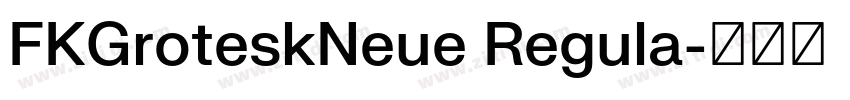 FKGroteskNeue Regula字体转换 FKGroteskNeue Regula字体转换
